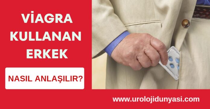 viagra kullanan erkek nasıl anlaşılır